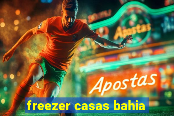 freezer casas bahia